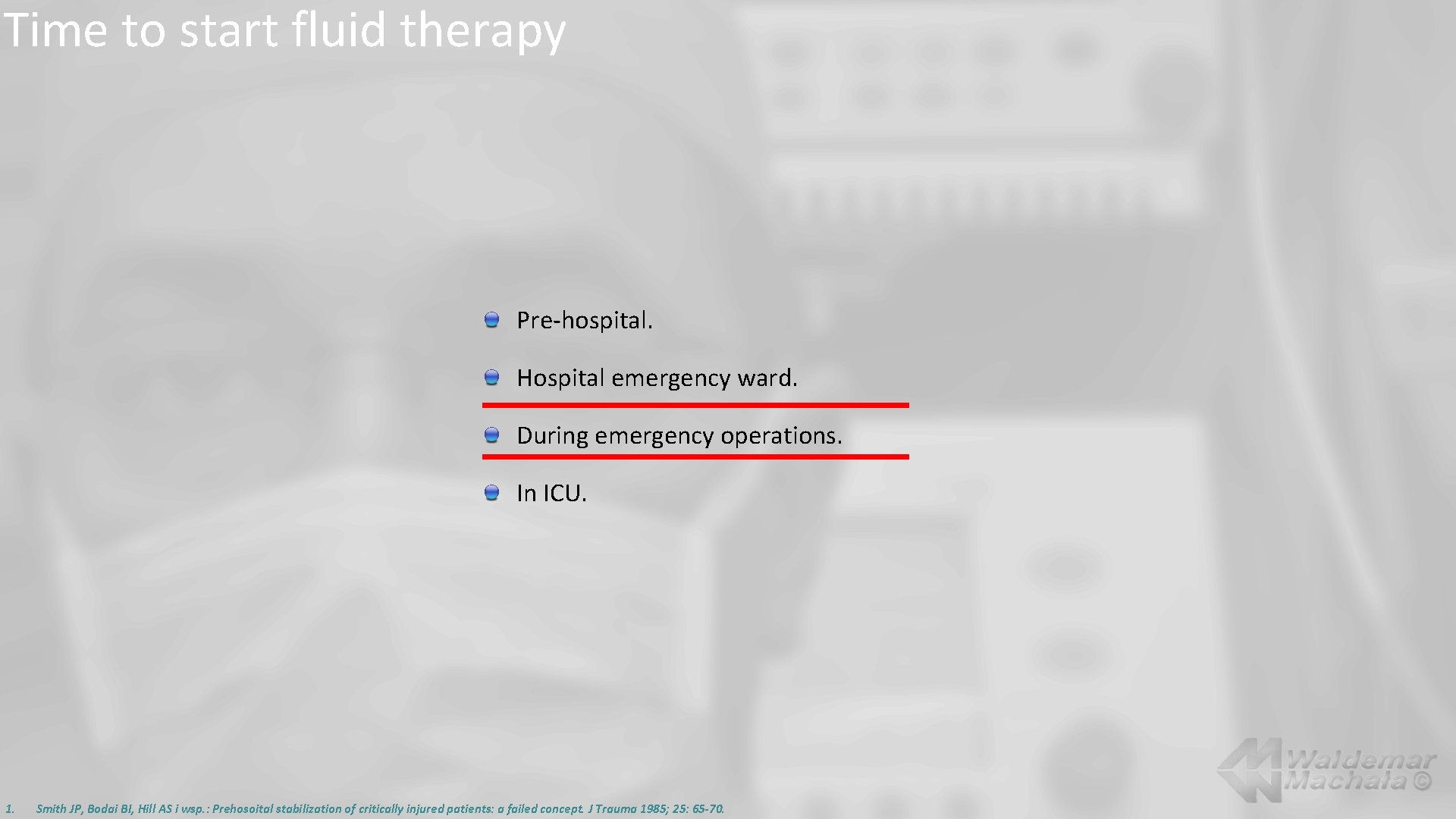 Time to start fluid therapy Pre-hospital. Hospital emergency ward. During emergency operations. In ICU.