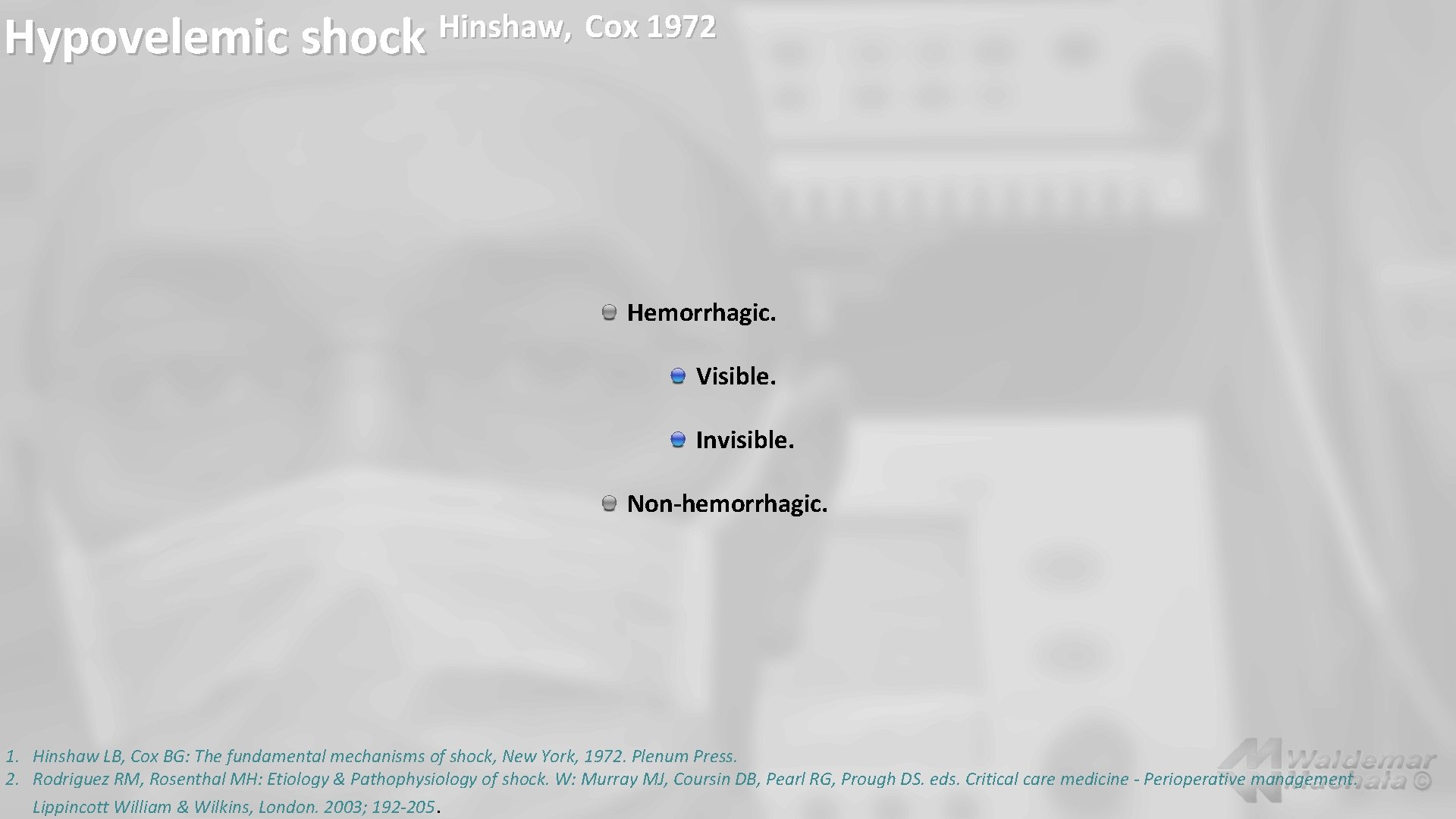 Hinshaw, Cox 1972 Hypovelemic shock Hemorrhagic. Visible. Invisible. Non-hemorrhagic. 1. Hinshaw LB, Cox BG: