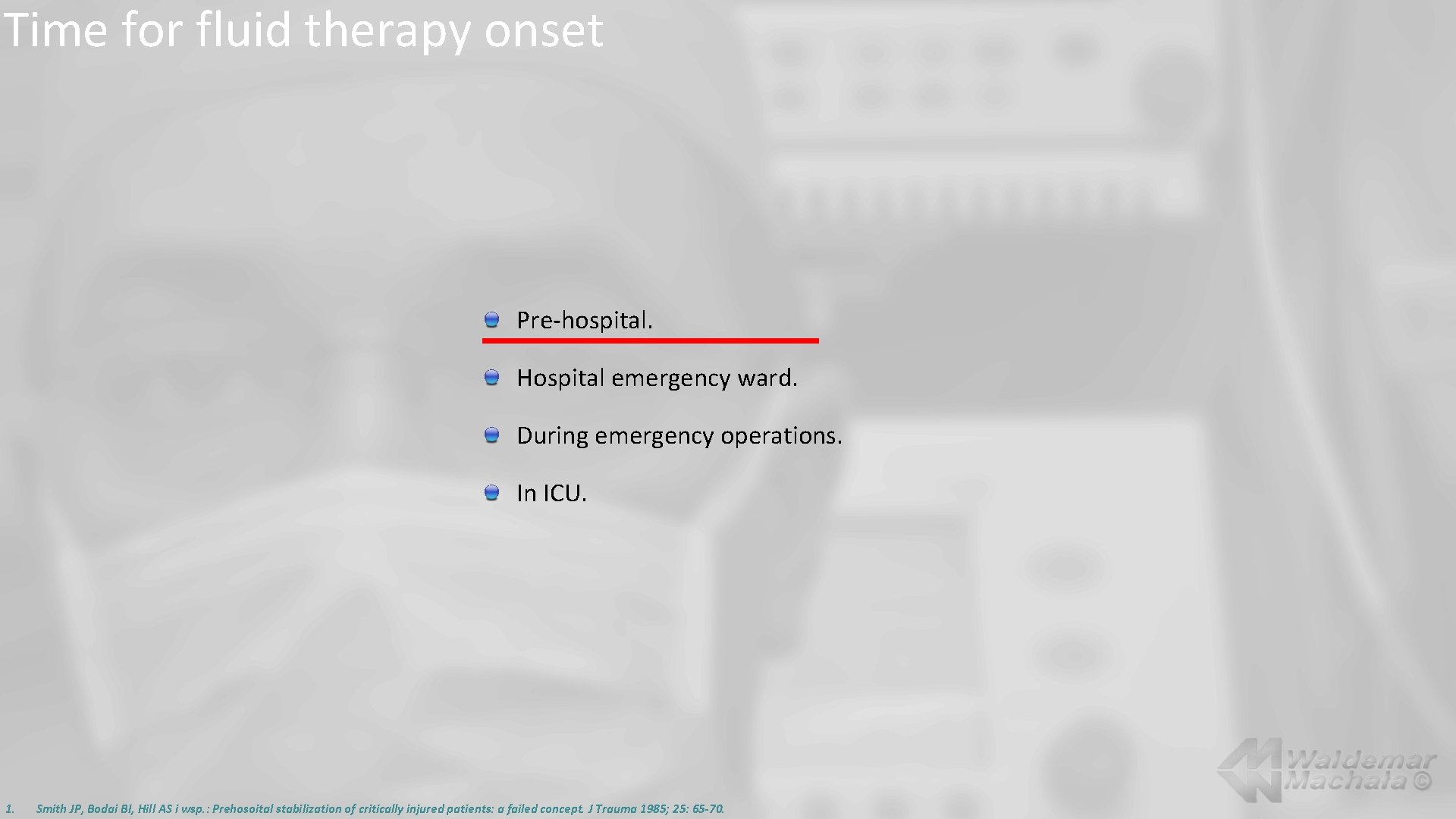 Time for fluid therapy onset Pre-hospital. Hospital emergency ward. During emergency operations. In ICU.