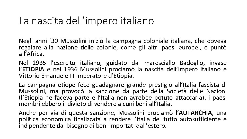 La nascita dell’impero italiano Negli anni ’ 30 Mussolini iniziò la campagna coloniale italiana,