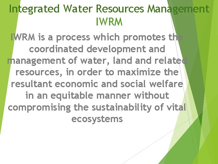 Integrated Water Resources Management IWRM is a process which promotes the coordinated development and