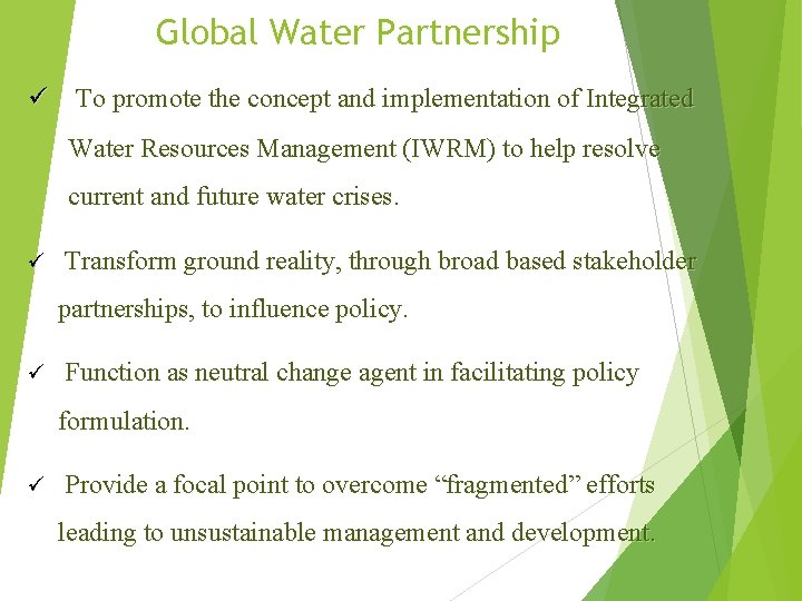 Global Water Partnership ü To promote the concept and implementation of Integrated Water Resources