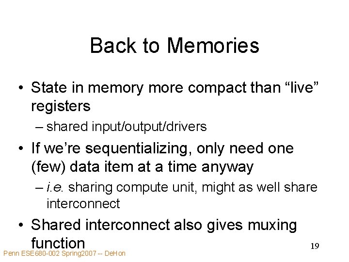 Back to Memories • State in memory more compact than “live” registers – shared