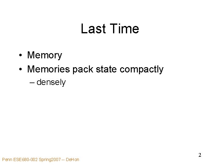 Last Time • Memory • Memories pack state compactly – densely Penn ESE 680