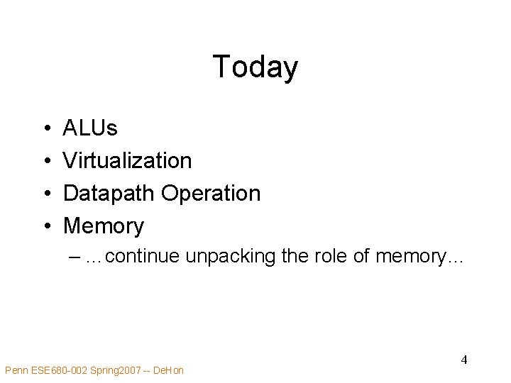 Today • • ALUs Virtualization Datapath Operation Memory – …continue unpacking the role of