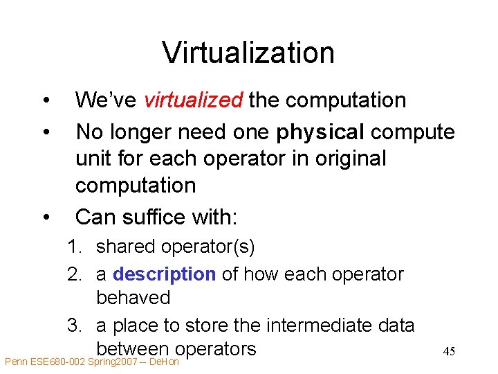 Virtualization • • • We’ve virtualized the computation No longer need one physical compute