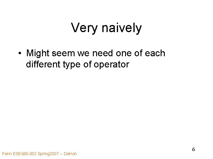 Very naively • Might seem we need one of each different type of operator