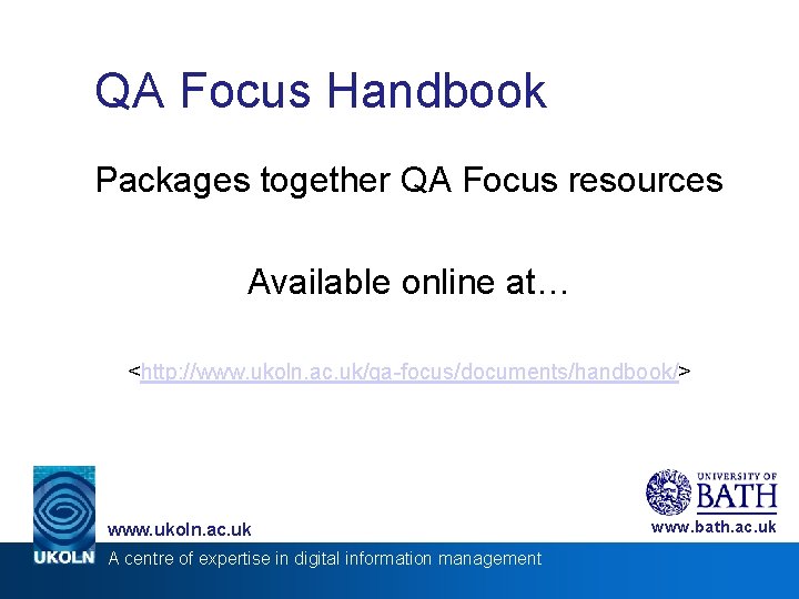 QA Focus Handbook Packages together QA Focus resources Available online at… <http: //www. ukoln.