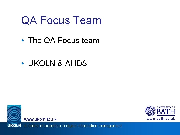 QA Focus Team • The QA Focus team • UKOLN & AHDS www. ukoln.