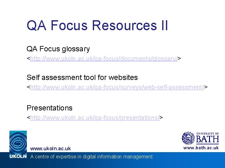 QA Focus Resources II QA Focus glossary <http: //www. ukoln. ac. uk/qa-focus/documents/glossary/> Self assessment