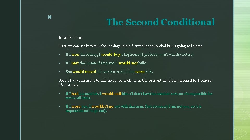 z The Second Conditional It has two uses: First, we can use it to