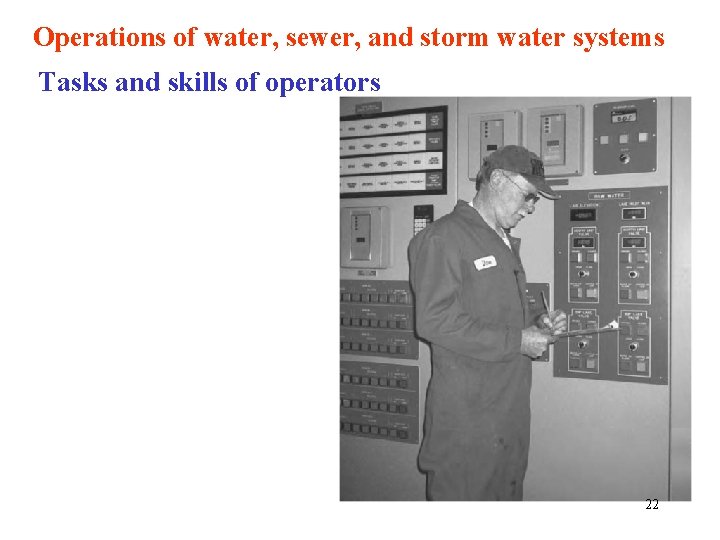 Operations of water, sewer, and storm water systems Tasks and skills of operators 22