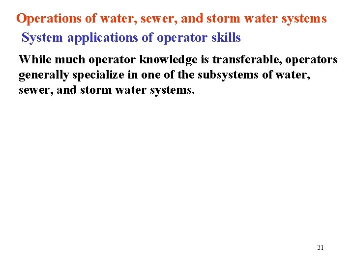 Operations of water, sewer, and storm water systems System applications of operator skills While