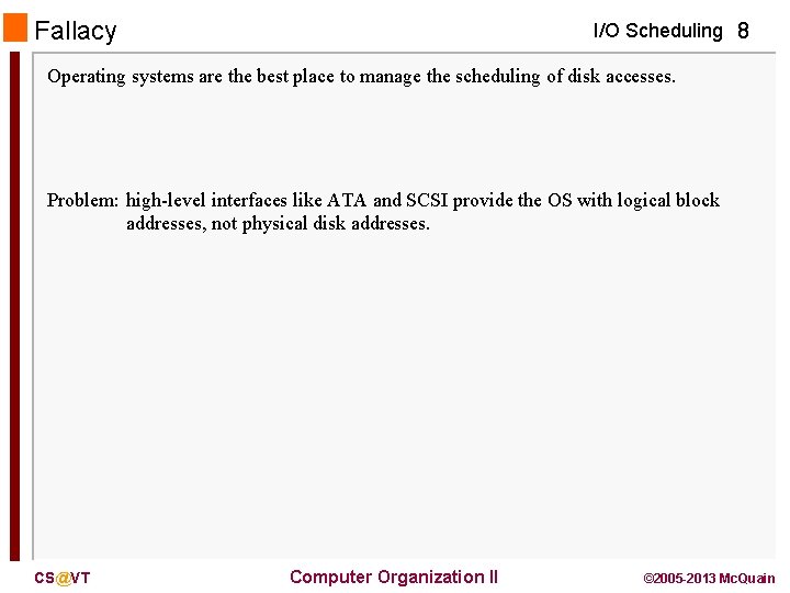 Fallacy I/O Scheduling 8 Operating systems are the best place to manage the scheduling Fallacy I/O Scheduling 8 Operating systems are the best place to manage the scheduling