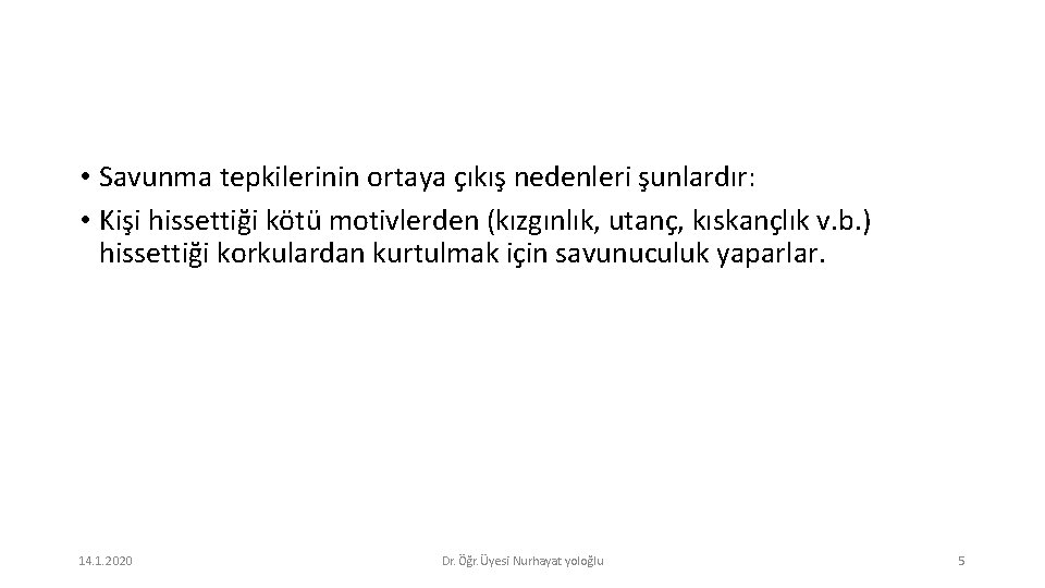  • Savunma tepkilerinin ortaya çıkış nedenleri şunlardır: • Kişi hissettiği kötü motivlerden (kızgınlık,