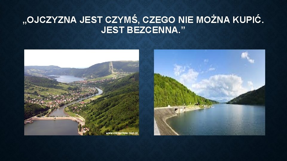 „OJCZYZNA JEST CZYMŚ, CZEGO NIE MOŻNA KUPIĆ. JEST BEZCENNA. ” 