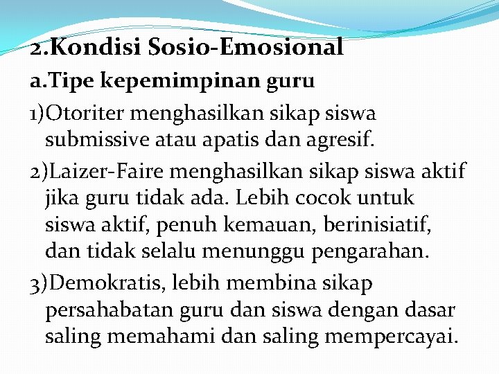 2. Kondisi Sosio-Emosional a. Tipe kepemimpinan guru 1)Otoriter menghasilkan sikap siswa submissive atau apatis