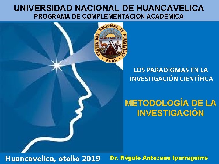 UNIVERSIDAD NACIONAL DE HUANCAVELICA PROGRAMA DE COMPLEMENTACIÓN ACADÉMICA LOS PARADIGMAS EN LA INVESTIGACIÓN CIENTÍFICA