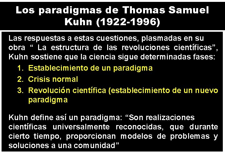 Los paradigmas de Thomas Samuel Kuhn (1922 -1996) Las respuestas a estas cuestiones, plasmadas