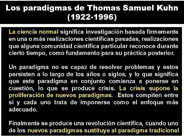 Los paradigmas de Thomas Samuel Kuhn (1922 -1996) La ciencia normal significa investigación basada
