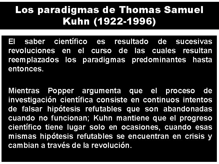 Los paradigmas de Thomas Samuel Kuhn (1922 -1996) El saber científico es resultado de