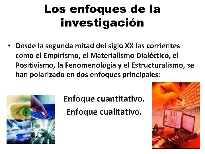 Los enfoques de la investigación • Desde la segunda mitad del siglo XX las