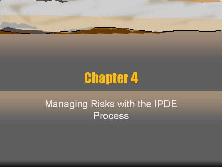 Chapter 4 Managing Risks with the IPDE Process 