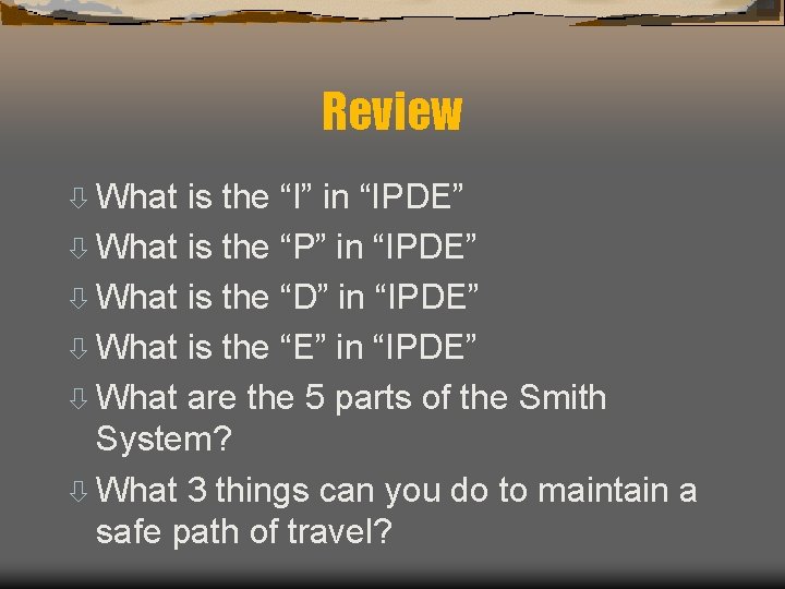 Review ò What is the “I” in “IPDE” ò What is the “P” in