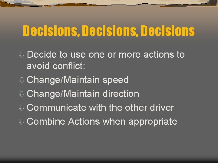 Decisions, Decisions ò Decide to use one or more actions to avoid conflict: ò