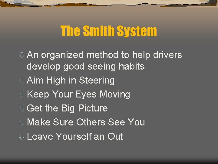 The Smith System ò An organized method to help drivers develop good seeing habits