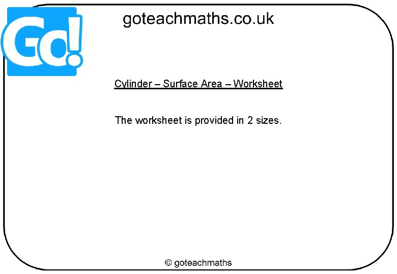 Cylinder – Surface Area – Worksheet The worksheet is provided in 2 sizes. 