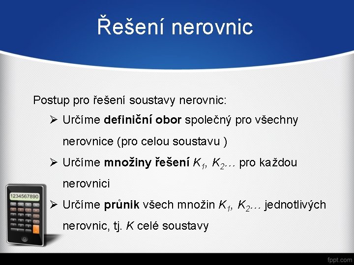 Řešení nerovnic Postup pro řešení soustavy nerovnic: Ø Určíme definiční obor společný pro všechny