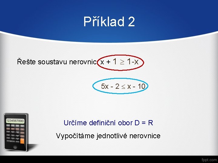 Příklad 2 Řešte soustavu nerovnic x + 1 1 -x 5 x - 2