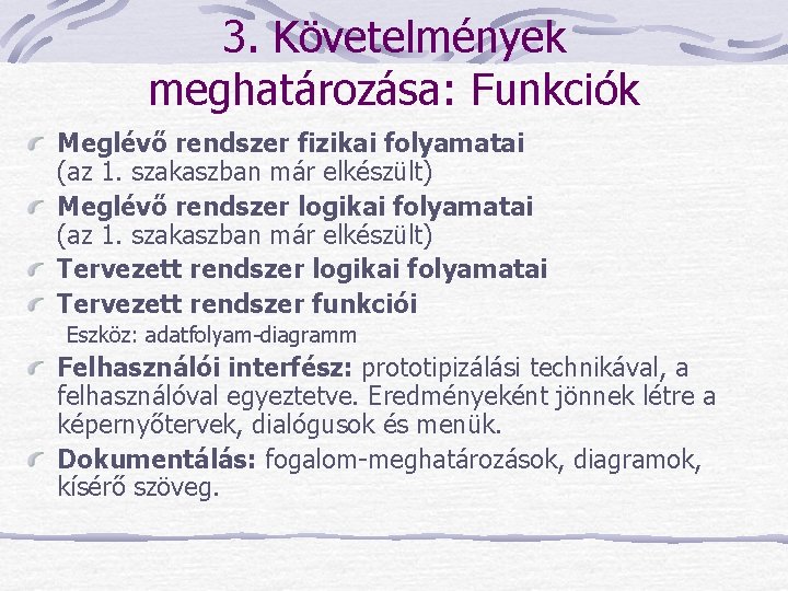 3. Követelmények meghatározása: Funkciók Meglévő rendszer fizikai folyamatai (az 1. szakaszban már elkészült) Meglévő