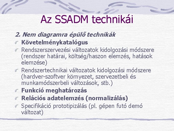 Az SSADM technikái 2. Nem diagramra épülő technikák Követelménykatalógus Rendszervezési változatok kidolgozási módszere (rendszer