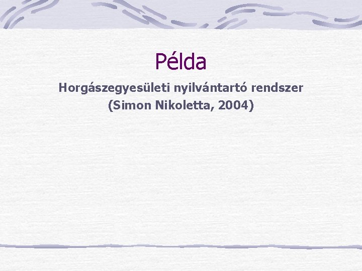 Példa Horgászegyesületi nyilvántartó rendszer (Simon Nikoletta, 2004) 