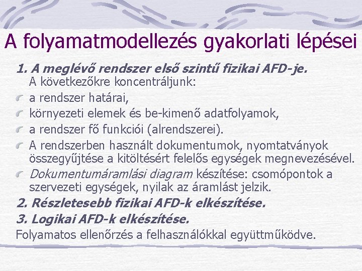 A folyamatmodellezés gyakorlati lépései 1. A meglévő rendszer első szintű fizikai AFD-je. A következőkre