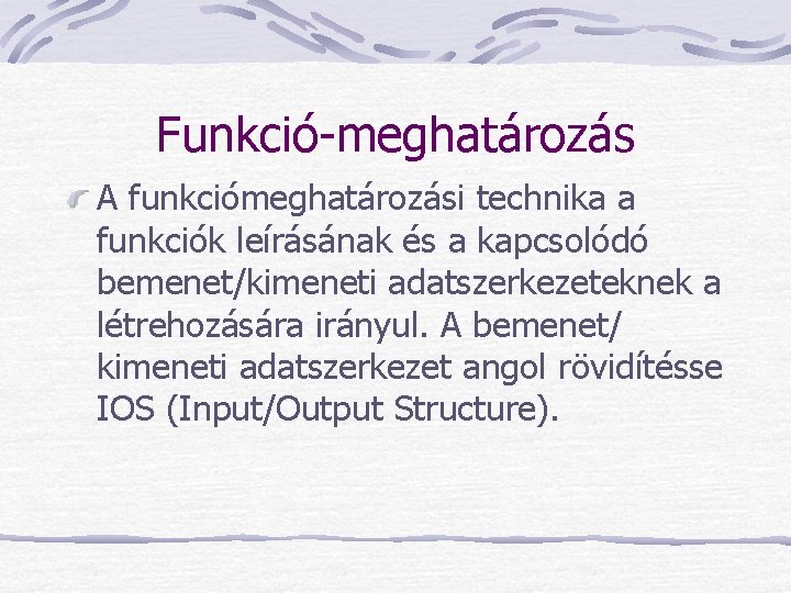 Funkció-meghatározás A funkciómeghatározási technika a funkciók leírásának és a kapcsolódó bemenet/kimeneti adatszerkezeteknek a létrehozására