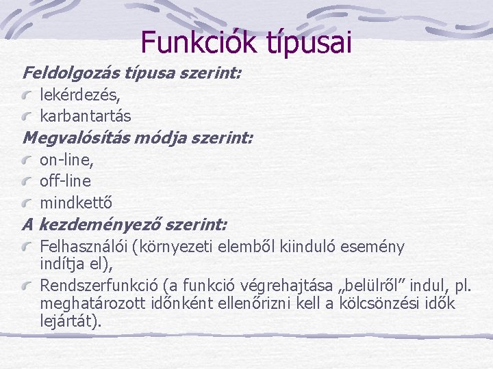 Funkciók típusai Feldolgozás típusa szerint: lekérdezés, karbantartás Megvalósítás módja szerint: on-line, off-line mindkettő A