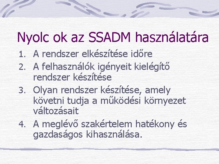 Nyolc ok az SSADM használatára 1. A rendszer elkészítése időre 2. A felhasználók igényeit