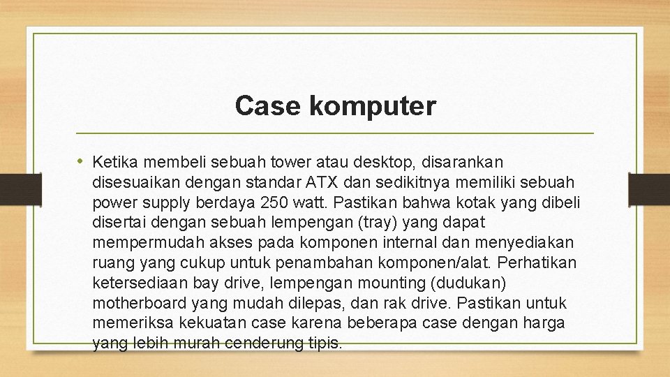 Case komputer • Ketika membeli sebuah tower atau desktop, disarankan disesuaikan dengan standar ATX