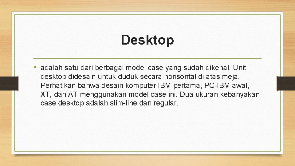 Desktop • adalah satu dari berbagai model case yang sudah dikenal. Unit desktop didesain