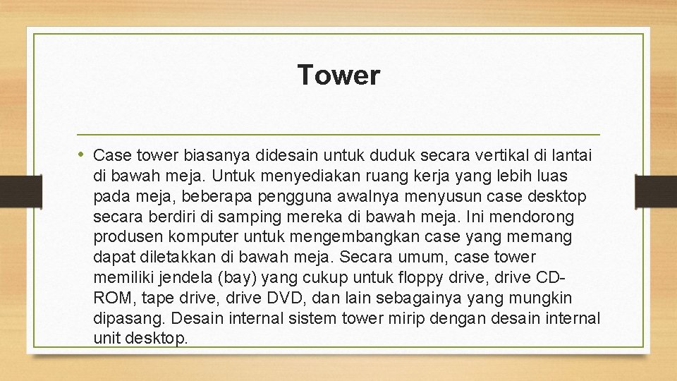 Tower • Case tower biasanya didesain untuk duduk secara vertikal di lantai di bawah