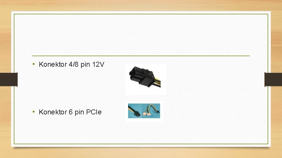  • Konektor 4/8 pin 12 V • Konektor 6 pin PCIe 