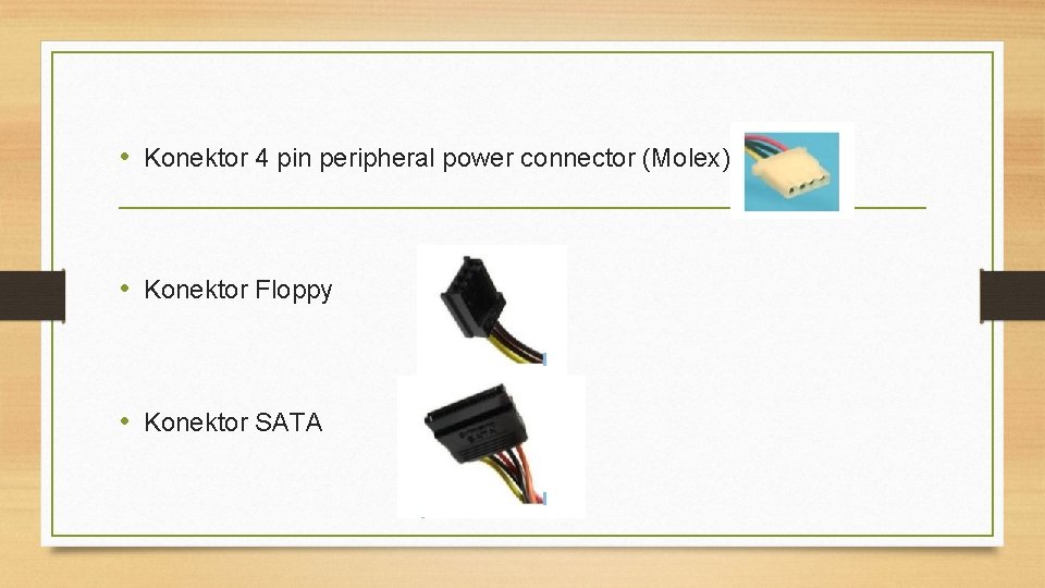  • Konektor 4 pin peripheral power connector (Molex) • Konektor Floppy • Konektor