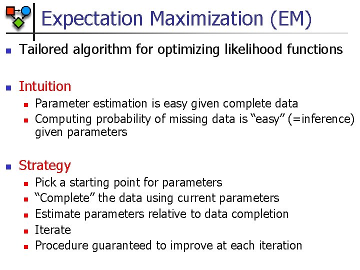 Expectation Maximization (EM) n Tailored algorithm for optimizing likelihood functions n Intuition n Parameter