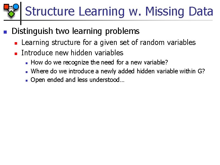 Structure Learning w. Missing Data n Distinguish two learning problems n n Learning structure