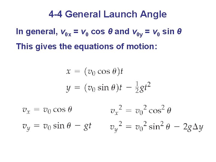4 -4 General Launch Angle In general, v 0 x = v 0 cos