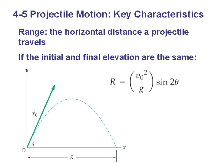 4 -5 Projectile Motion: Key Characteristics Range: the horizontal distance a projectile travels If