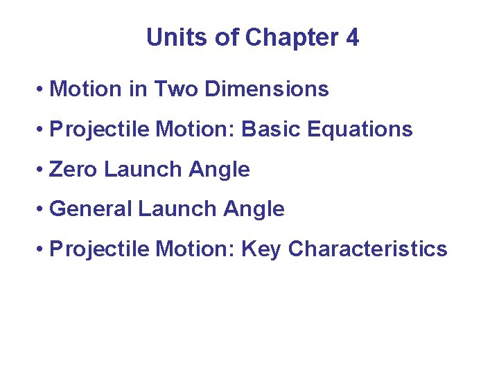 Units of Chapter 4 • Motion in Two Dimensions • Projectile Motion: Basic Equations